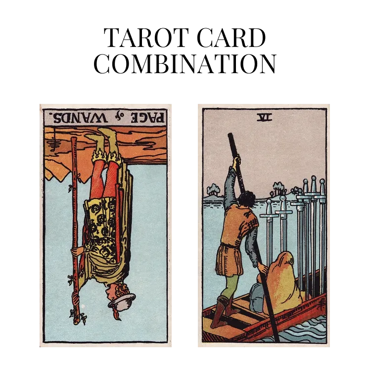 page of wands reversed and six of swords tarot cards combination meaning