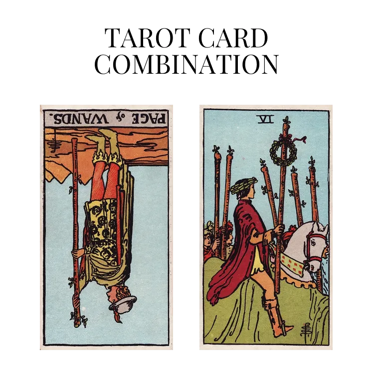 page of wands reversed and six of wands tarot cards combination meaning