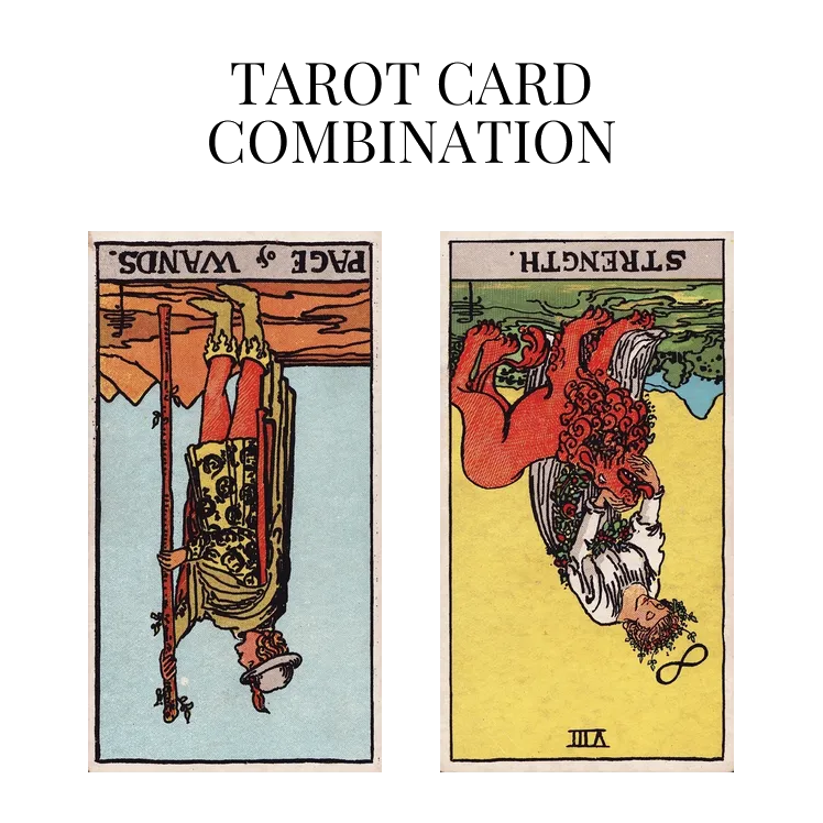 page of wands reversed and strength reversed tarot cards combination meaning
