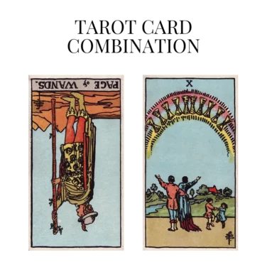 page of wands reversed and ten of cups tarot cards combination meaning