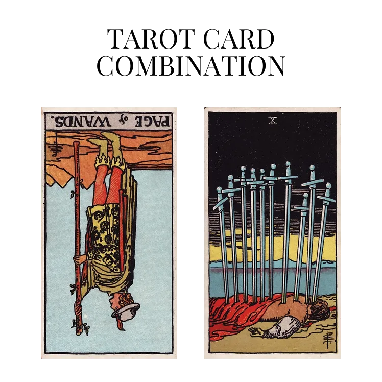 page of wands reversed and ten of swords tarot cards combination meaning