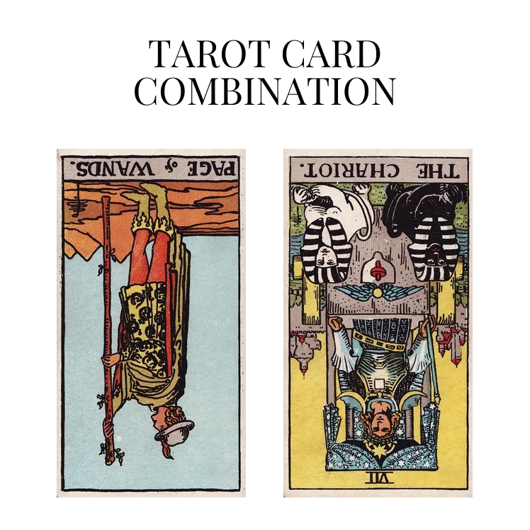 page of wands reversed and the chariot reversed tarot cards combination meaning