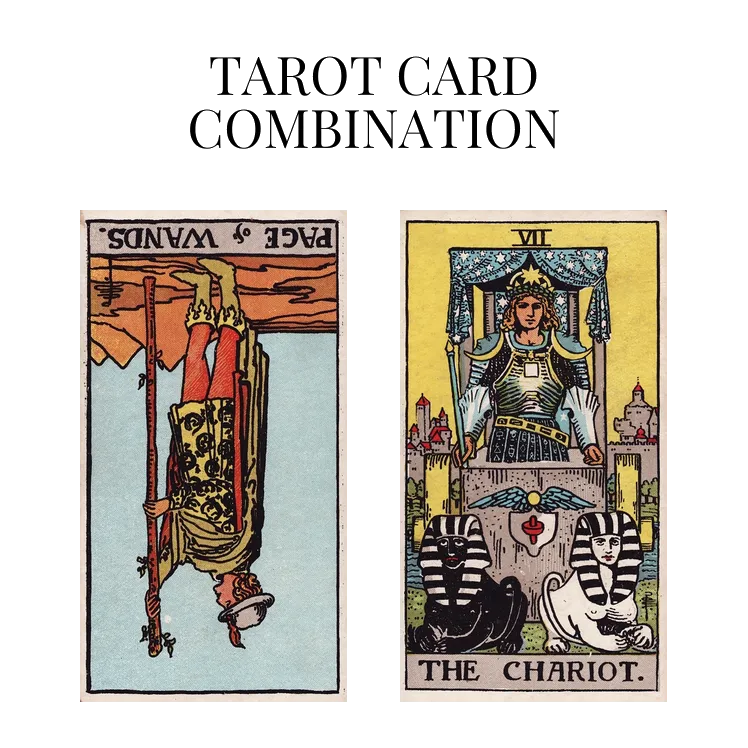 Page Of Wands Reversed AND The Chariot Tarot Cards Meaning