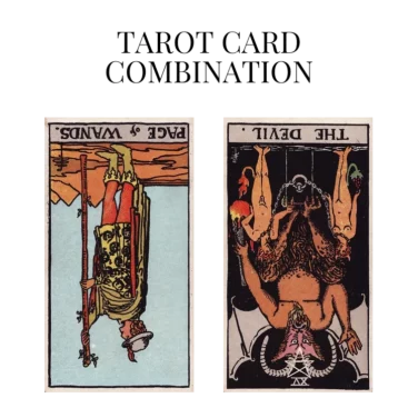 page of wands reversed and the devil reversed tarot cards combination meaning