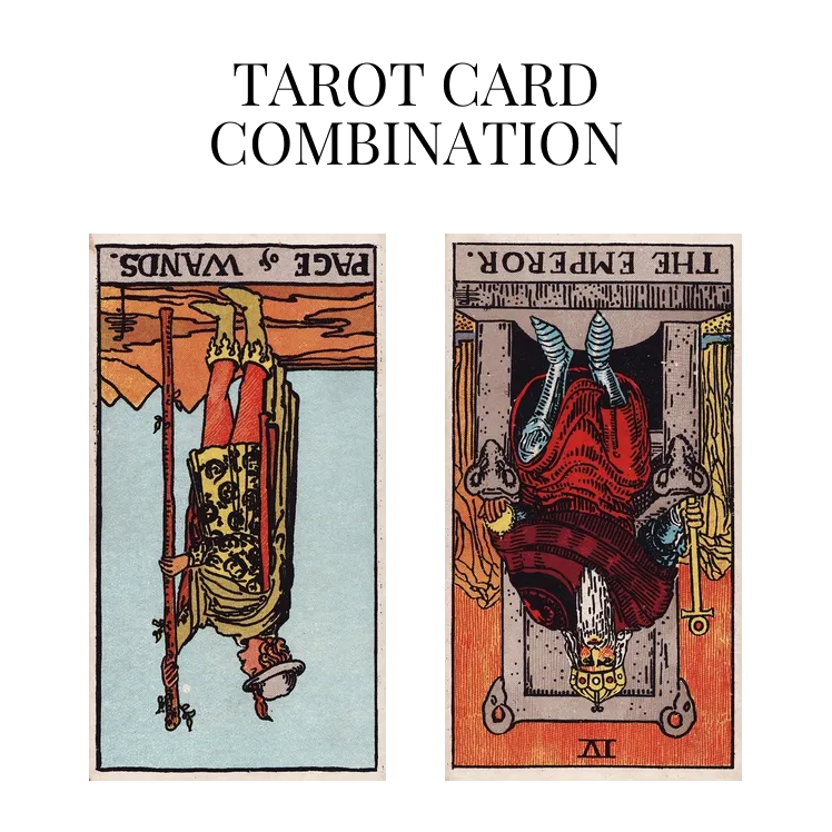page of wands reversed and the emperor reversed tarot cards combination meaning
