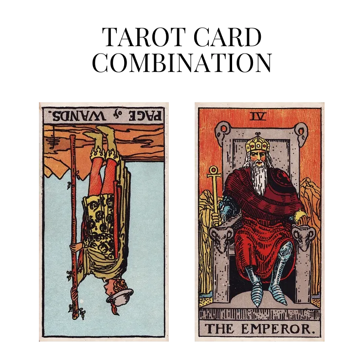 page of wands reversed and the emperor tarot cards combination meaning