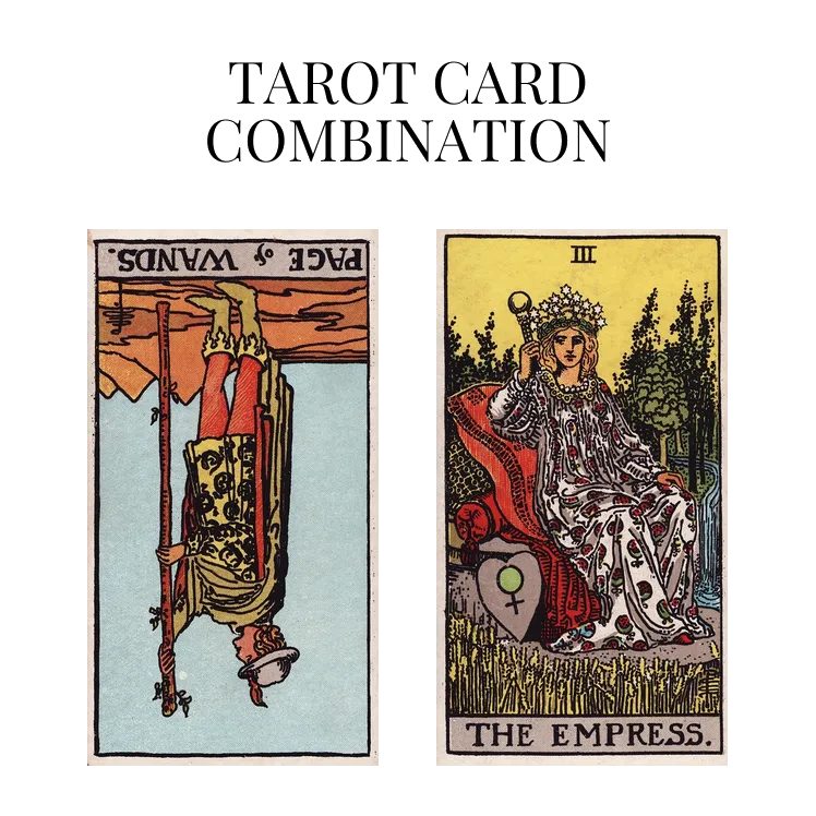 page of wands reversed and the empress tarot cards combination meaning