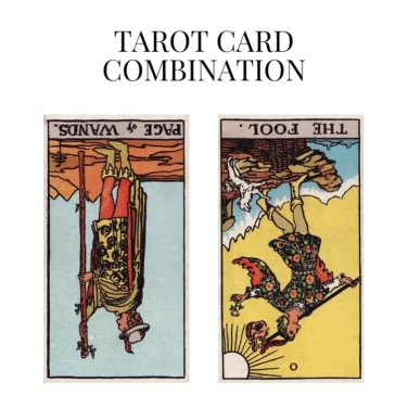 page of wands reversed and the fool reversed tarot cards combination meaning