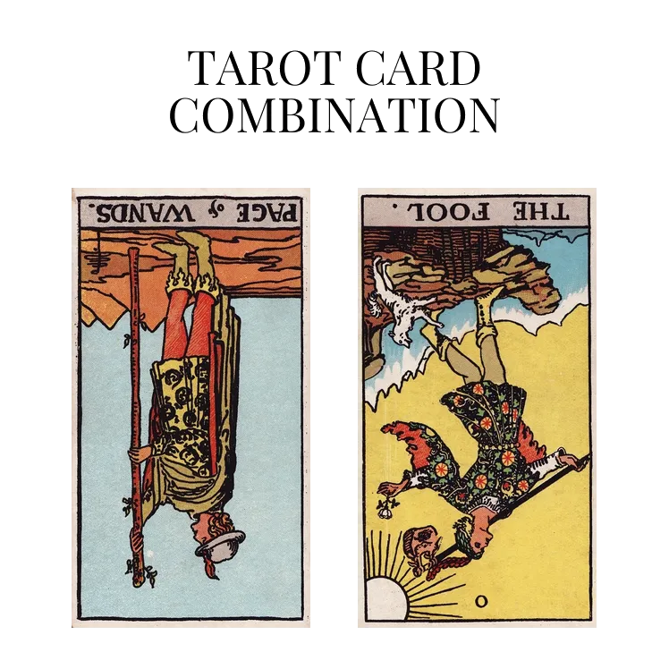 page of wands reversed and the fool reversed tarot cards combination meaning