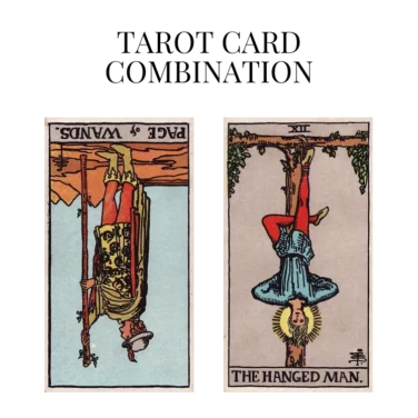 page of wands reversed and the hanged man tarot cards combination meaning