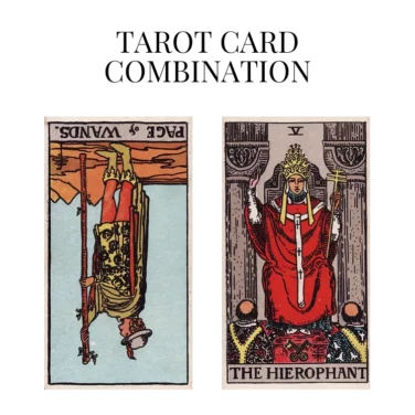 page of wands reversed and the hierophant tarot cards combination meaning