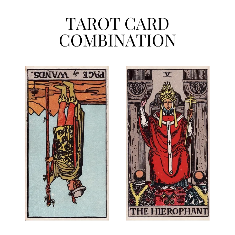 page of wands reversed and the hierophant tarot cards combination meaning