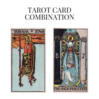 page of wands reversed and the high priestess tarot cards combination meaning