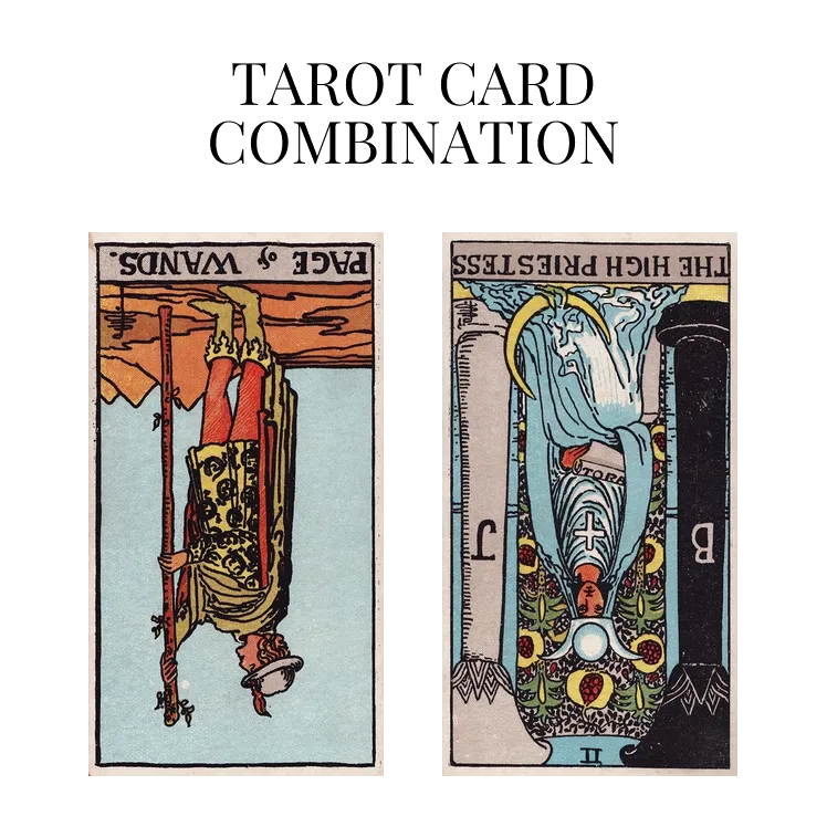 page of wands reversed and the high priestess reversed tarot cards combination meaning