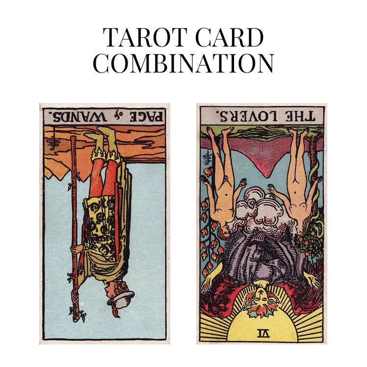 page of wands reversed and the lovers reversed tarot cards combination meaning