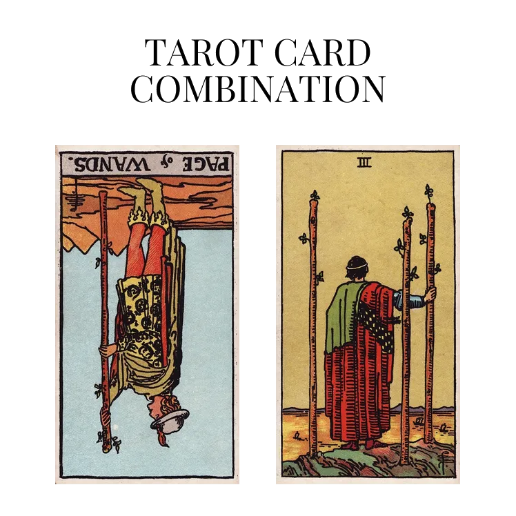 page of wands reversed and three of wands tarot cards combination meaning