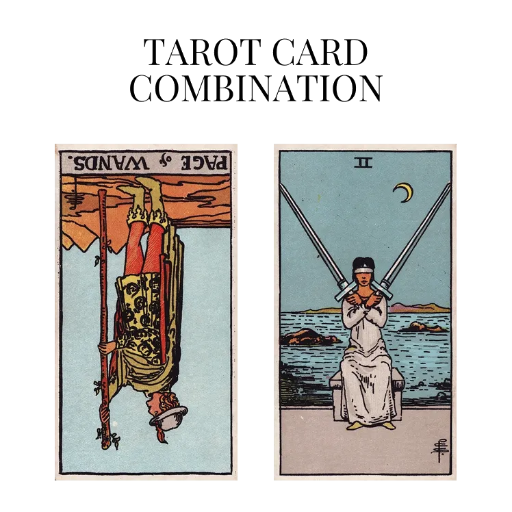 Page Of Wands Reversed AND Two Of Swords Tarot Cards Together