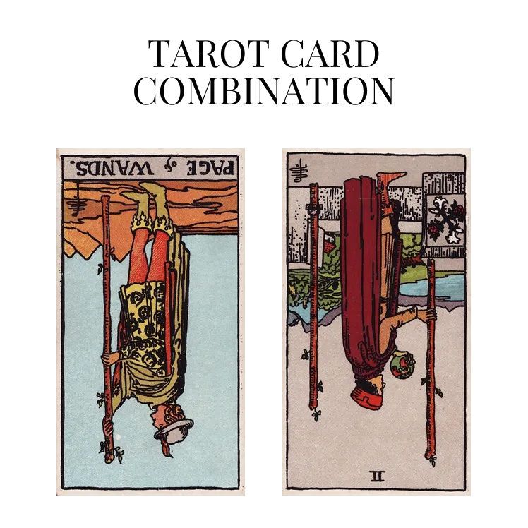 page of wands reversed and two of wands reversed tarot cards combination meaning