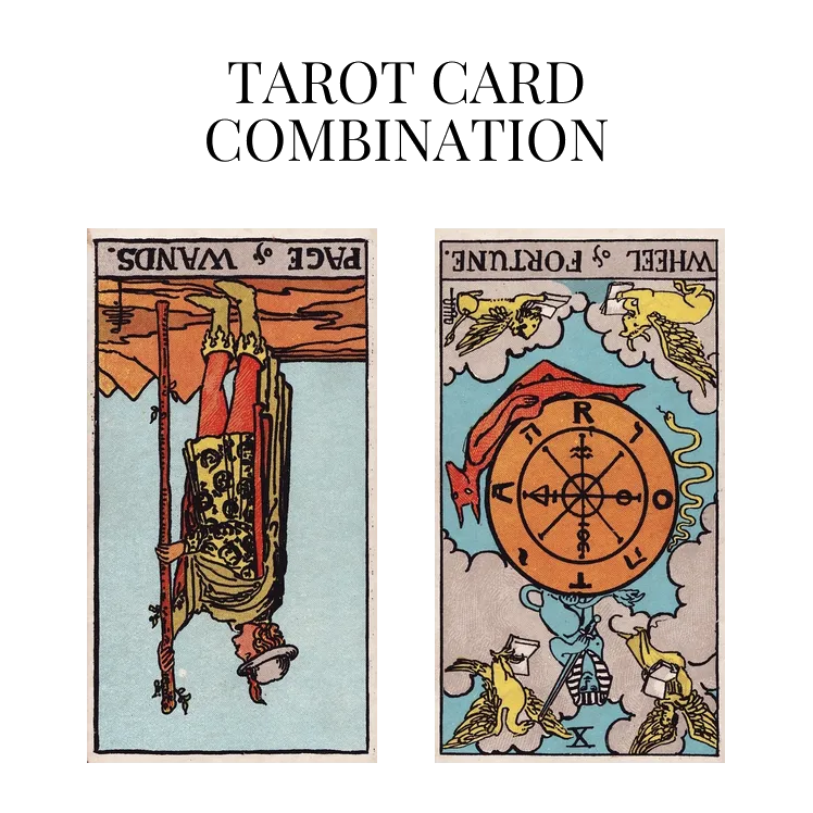 page of wands reversed and wheel of fortune reversed tarot cards combination meaning