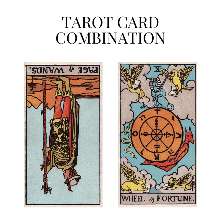 page of wands reversed and wheel of fortune tarot cards combination meaning