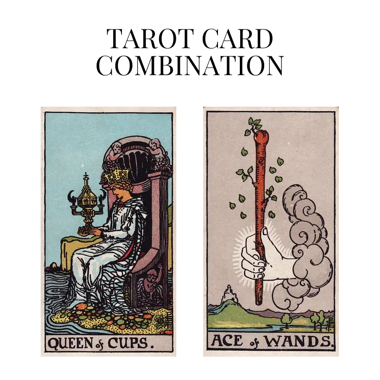 queen of cups and ace of wands tarot cards combination meaning