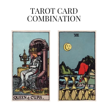queen of cups and eight of cups tarot cards combination meaning