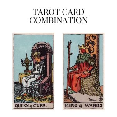 queen of cups and king of wands tarot cards combination meaning