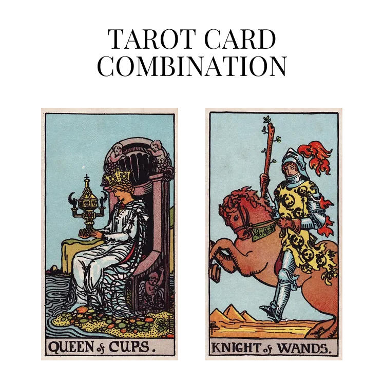 queen of cups and knight of wands tarot cards combination meaning