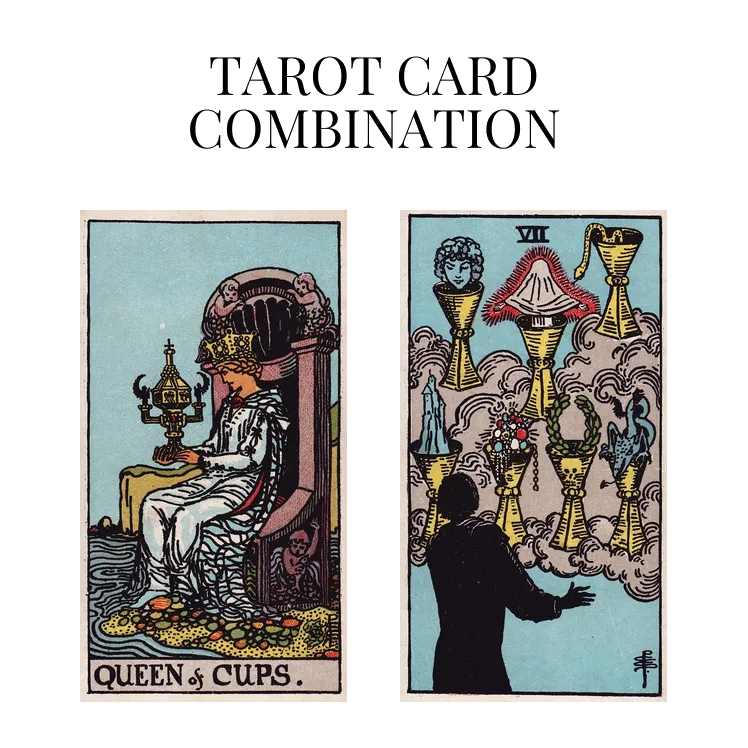 queen of cups and seven of cups tarot cards combination meaning