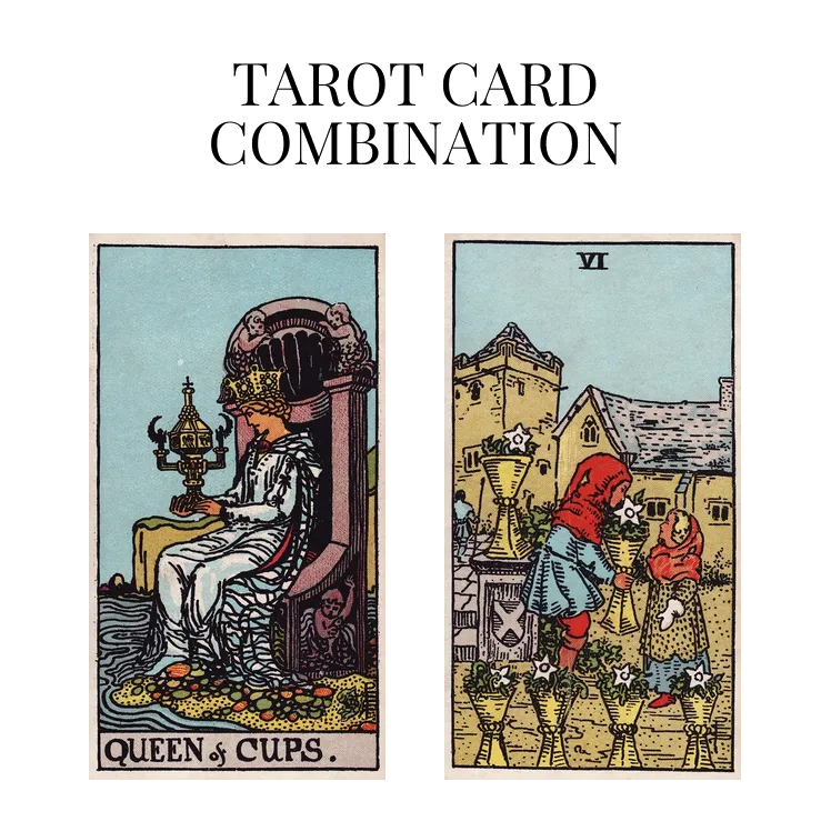 queen of cups and six of cups tarot cards combination meaning
