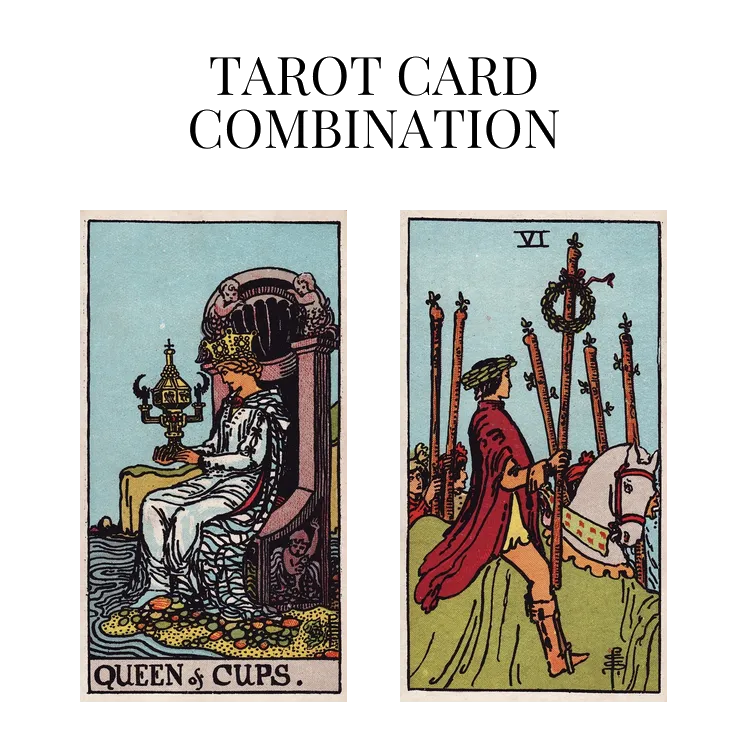 queen of cups and six of wands tarot cards combination meaning