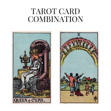 queen of cups and ten of cups tarot cards combination meaning