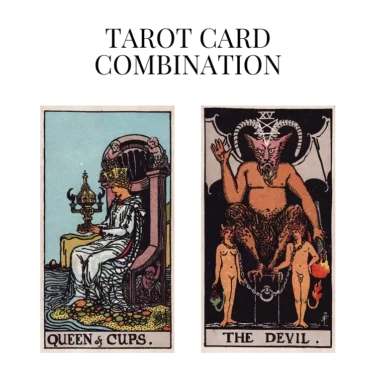 queen of cups and the devil tarot cards combination meaning