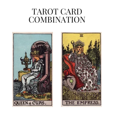 queen of cups and the empress tarot cards combination meaning