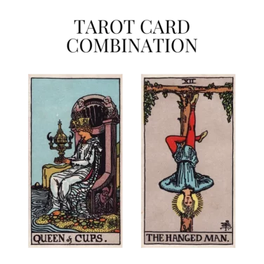 queen of cups and the hanged man tarot cards combination meaning