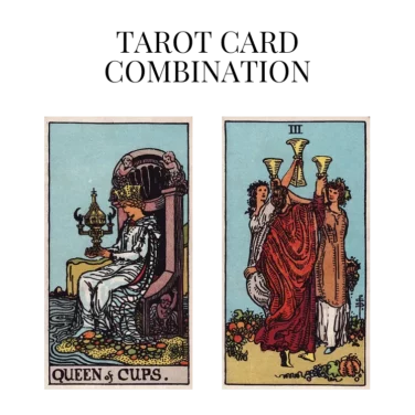 queen of cups and three of cups tarot cards combination meaning