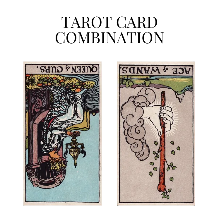 queen of cups reversed and ace of wands reversed tarot cards combination meaning
