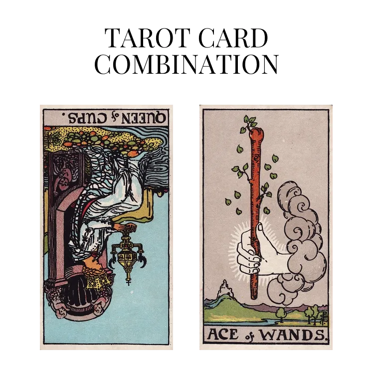 queen of cups reversed and ace of wands tarot cards combination meaning