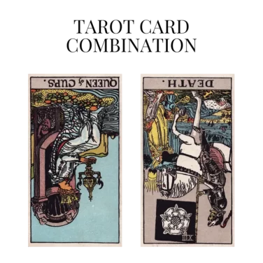 queen of cups reversed and death reversed tarot cards combination meaning