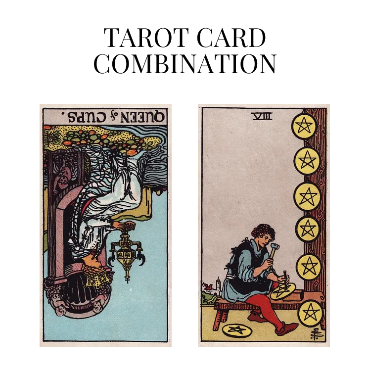 queen of cups reversed and eight of pentacles tarot cards combination meaning