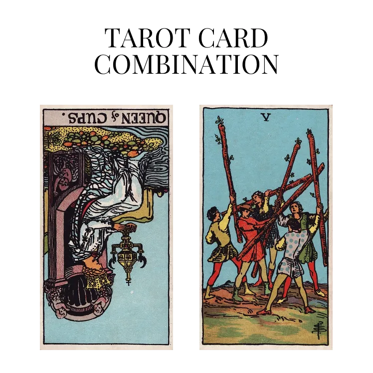 queen of cups reversed and five of wands tarot cards combination meaning