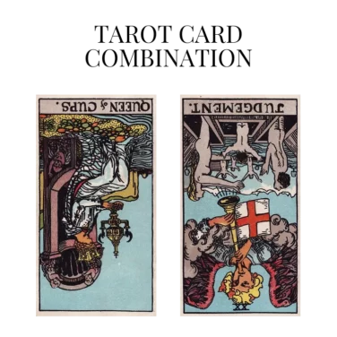 queen of cups reversed and judgement reversed tarot cards combination meaning