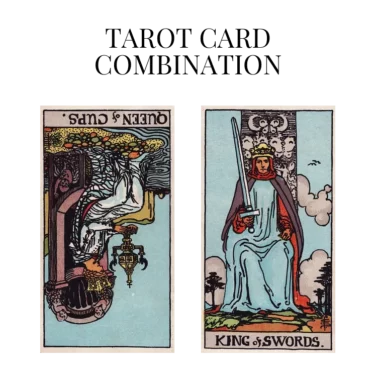 queen of cups reversed and king of swords tarot cards combination meaning