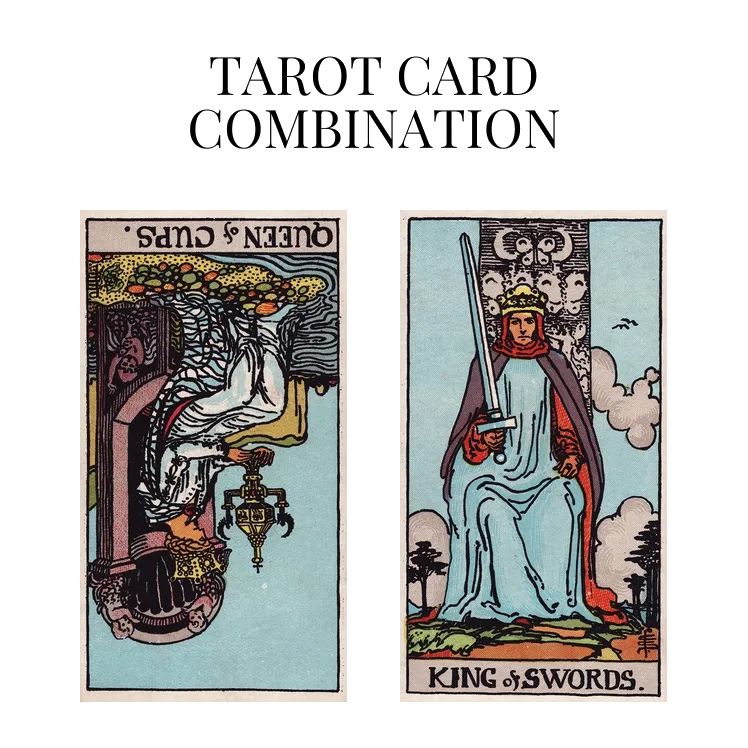 queen of cups reversed and king of swords tarot cards combination meaning