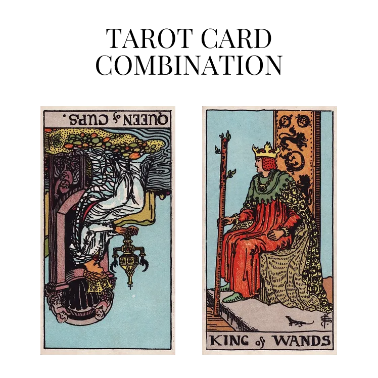 queen of cups reversed and king of wands tarot cards combination meaning