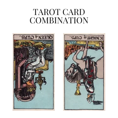 queen of cups reversed and knight of cups reversed tarot cards combination meaning