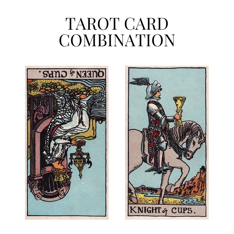 queen of cups reversed and knight of cups tarot cards combination meaning
