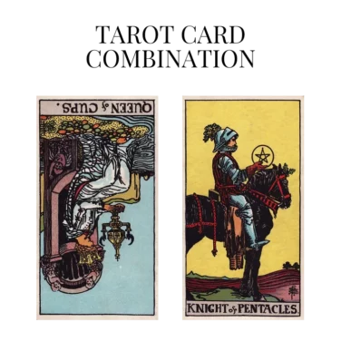 queen of cups reversed and knight of pentacles tarot cards combination meaning