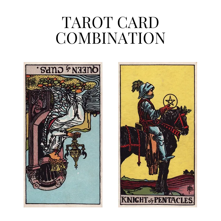 queen of cups reversed and knight of pentacles tarot cards combination meaning