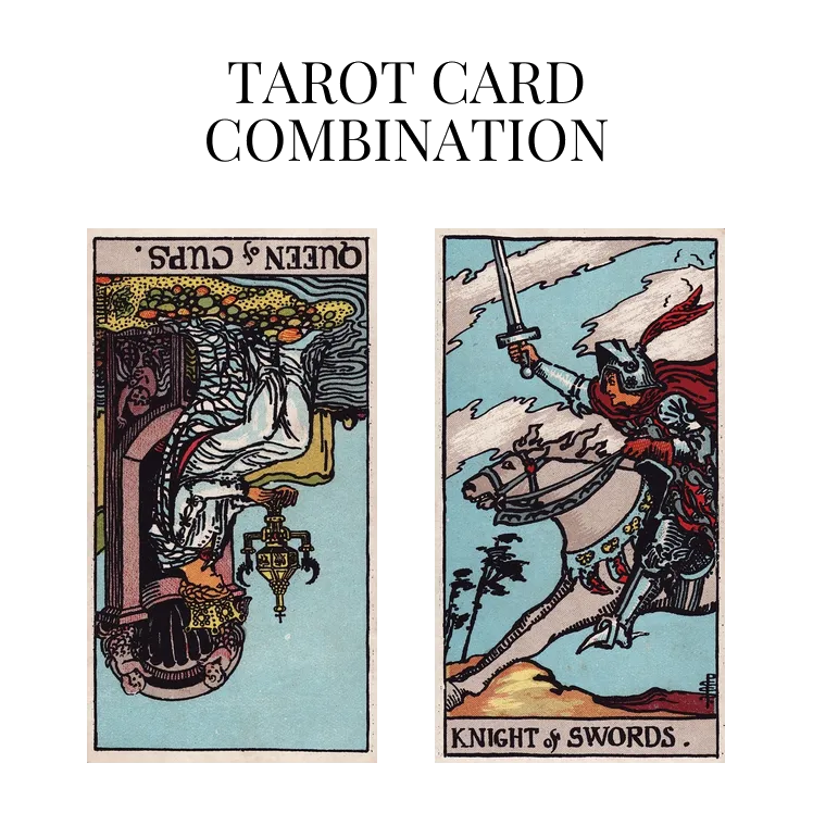 queen of cups reversed and knight of swords tarot cards combination meaning